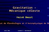 Avril 2012Licence 3 - Gravitation1 Gravitation – Mécanique céleste Hervé Beust Institut de Planétologie et dAstrophysique de Grenoble.