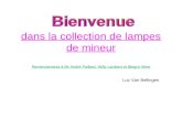 Dans la collection de lampes de mineur Remerciements à Mr André Paillard, Willy Lambert et Blegny Mine Luc Van Bellingen.