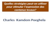 Quelles stratégies peut-on utiliser pour stimuler lexpression des contenus locaux? Charles Kamdem Poeghela.