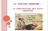 L A PÉRIODE MODERNE : L A CONSTRUCTION DES ÉTATS EUROPÉENS FLS 3581-H2 Diana Snow 5249947 Le 29 septembre 2010.