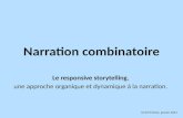 Narration combinatoire Le responsive storytelling, une approche organique et dynamique à la narration. Ulrich Fischer, janvier 2014.
