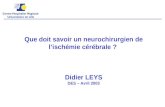 Que doit savoir un neurochirurgien de lischémie cérébrale ? Didier LEYS DES – Avril 2003.
