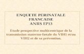 ENQUETE PERINATALE FRANCAISE ANRS EP13 Etude prospective multicentrique de la transmission materno-fœtale du VIH1 et/ou VIH2 et de sa prévention.