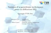 Normes dacquisitions techniques pour la diffusion HD Groupe TVA Inc. Préparé par : Ingénierie Groupe TVA Mise à jour : François Aubry, technicien Groupe.