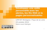 Développer une veille personnelle avec les alertes, les fils RSS et la pages personnalisables URFIST Bretagne / Pays de la Loire 24 octobre 2012 Marie-Laure.