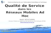 1 Qualité de Service dans les Réseaux Mobiles Ad Hoc Nadir BOUCHAMA Division Théorie & Ingénierie des Systèmes Informatiques (DTISI) nbouchama@cerist.dz.