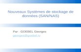Nouveaux Systèmes de stockage de données (SAN/NAS) Par : GOEBEL Georges georges@goebel.tv.
