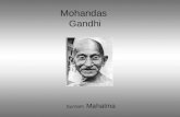 Mohandas Gandhi Surnom Mahatma. Naissance 1869 Qui est-il ? A Porbandar Penseur Dirigeant nationaliste INDIEN.