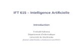 IFT 615 – Intelligence Artificielle Introduction Froduald Kabanza Département dinformatique Université de Sherbrooke planiart.usherbrooke.ca/kabanza/cours/ift615.