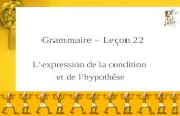 Grammaire – Leçon 22 Lexpression de la condition et de lhypothèse.