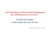 Caractéristiques démo- épidémiologiques du vieillissement en Tunisie ; Dr BACCAR Sondos Unité de gériatrie de lAriana CEC gériatrie, Monastir oct 2012.