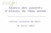 Séance des parents délèves de 7ème année Centre scolaire du Mail 18 avril 2013.