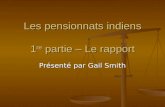 Les pensionnats indiens 1 re partie – Le rapport Présenté par Gail Smith.