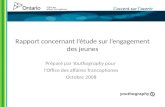 Rapport concernant létude sur lengagement des jeunes Préparé par Youthography pour lOffice des affaires francophones Octobre 2008.