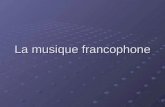 La musique francophone. Commencons par lexplication du terme francophone Commencons par lexplication du terme francophone.