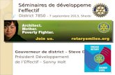Séminaires de développement de l'effectif District 7850 – 7 septembre 2013, Sherbrooke,QC Gouverneur de district – Steve Dates Président Développement.