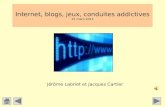 Internet, blogs, jeux, conduites addictives 15 mars 2011 Jérôme Labriet et Jacques Cartier.