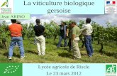 La viticulture biologique gersoise Lycée agricole de Riscle Le 23 mars 2012 Jean ARINO.
