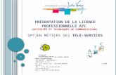 P RÉSENTATION DE LA LICENCE PROFESSIONNELLE ATC (A CTIVITÉS ET T ECHNIQUES DE C OMMUNICATION ) OPTION MÉTIERS DES TÉLÉ - SERVICES Université de Picardie.
