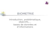 BIOMETRIE Introduction, problématique, objectifs,… bases de données et dinformations.