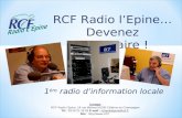RCF Radio lEpine… Devenez partenaire ! Contact RCF Radio lEpine, 19 rue Mélinet 51000 Châlons en Champagne Tél : 03.26 21 26 26 E-mail : rcfradiolepine@rcf.fr.