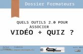 QUELS OUTILS 2.0 POUR ASSOCIER VIDÉO + QUIZ ? Dossier Formateurs Auteur : Isabelle Dremeau Avril 2014