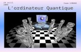 Lordinateur Quantique Imam USMANI 24 avril 2006. Plan De Lexposé Introduction général –Bref historique –Principe de fonctionnement de lordinateur quantique.