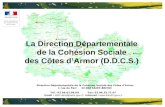 La Direction Départementale de la Cohésion Sociale des Côtes dArmor (D.D.C.S.) Direction Départementale de la Cohésion Sociale des Côtes dArmor 1 rue du.