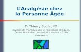 LAnalgésie chez la Personne Âgée Dr Thierry Buclin, PD Division de Pharmacologie et Toxicologie cliniques, Centre Hospitalier Universitaire Vaudois – CHUV.