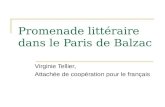 Promenade littéraire dans le Paris de Balzac Virginie Tellier, Attachée de coopération pour le français.