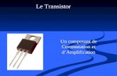 Le Transistor Un composant de Commutation et dAmplification.