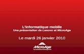 Linformatique mobile Une présentation de Lenovo et MicroAge Le mardi 26 janvier 2010.