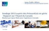 Sondage 2013 auprès des finissant(e)s en génie - Rapport sur lOuest du Canada Réalisé par Ipsos Reid pour Ingénieurs Canada Avril 2013.