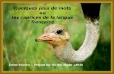 Quelques jeux de mots ou les caprices de la langue française Auteur inconnu - Proposé par Đ Đc Nhun JJR 65.