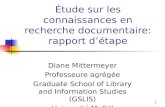 1 Étude sur les connaissances en recherche documentaire: rapport détape Diane Mittermeyer Professeure agrégée Graduate School of Library and Information.