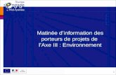 Matinée dinformation des porteurs de projets de lAxe III : Environnement 1.