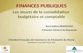 FINANCES PUBLIQUES Les atouts de la consolidation budgétaire et comptable Noureddine BENSOUDA Trésorier Général du Royaume Chambre Française de Commerce.