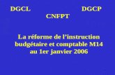 1 La réforme de linstruction budgétaire et comptable M14 au 1er janvier 2006 DGCL DGCP CNFPT.