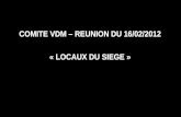 COMITE VDM – REUNION DU 16/02/2012 « LOCAUX DU SIEGE »