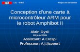 Conception dune carte à microcontrôleur ARM pour le robot Amphibot II Alain Dysli 20 Juin 2005 Assistant: A.Crespi Professeur: A.J.Ijspeert LSL – BIRG.