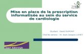 Mise en place de la prescription informatisée au sein du service de cardiologie Chef de service : M. Jean-Jacques LAHET Étudiant : David DUPONT.