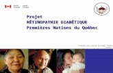 Projet RÉTINOPATHIE DIABÉTIQUE Premières Nations du Québec Préparé par Laurie St-Onge, Santé Canada Mis à jour le 27 octobre 2008.