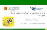 Des lasers pour la mesure du tempsMartina Knoop - Fête de la Science 2006 Des lasers pour la mesure du temps Martina Knoop CR (CNRS), Université de Provence.