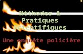 Méthodes & Pratiques Scientifiques Une enquête policière.