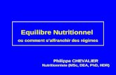 Equilibre Nutritionnel ou comment saffranchir des régimes Philippe CHEVALIER Nutritionniste (MSc, DEA, PhD, HDR)