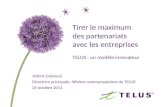 Tirer le maximum des partenariats avec les entreprises TELUS : un modèle innovateur Valérie Dubreuil Directrice principale, Affaires communautaires de.