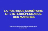 LA POLITIQUE MONÉTAIRE ET LINTERDÉPENDANCE DES MARCHÉS ÉCOLE DES HAUTES ÉTUDES COMMERCIALES JANVIER 1998.