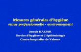 Mesures générales dhygiène tenue professionnelle - environnement Joseph HAJJAR Service dhygiène et dépidémiologie Centre hospitalier de Valence.