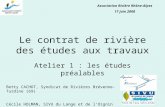 Le contrat de rivière des études aux travaux Atelier 1 : les études préalables Association Rivière Rhône-Alpes 17 juin 2008 Betty CACHOT, Syndicat de Rivières.