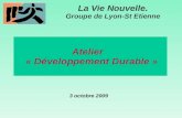 Atelier « Développement Durable » La Vie Nouvelle. Groupe de Lyon-St Etienne 3 octobre 2009.